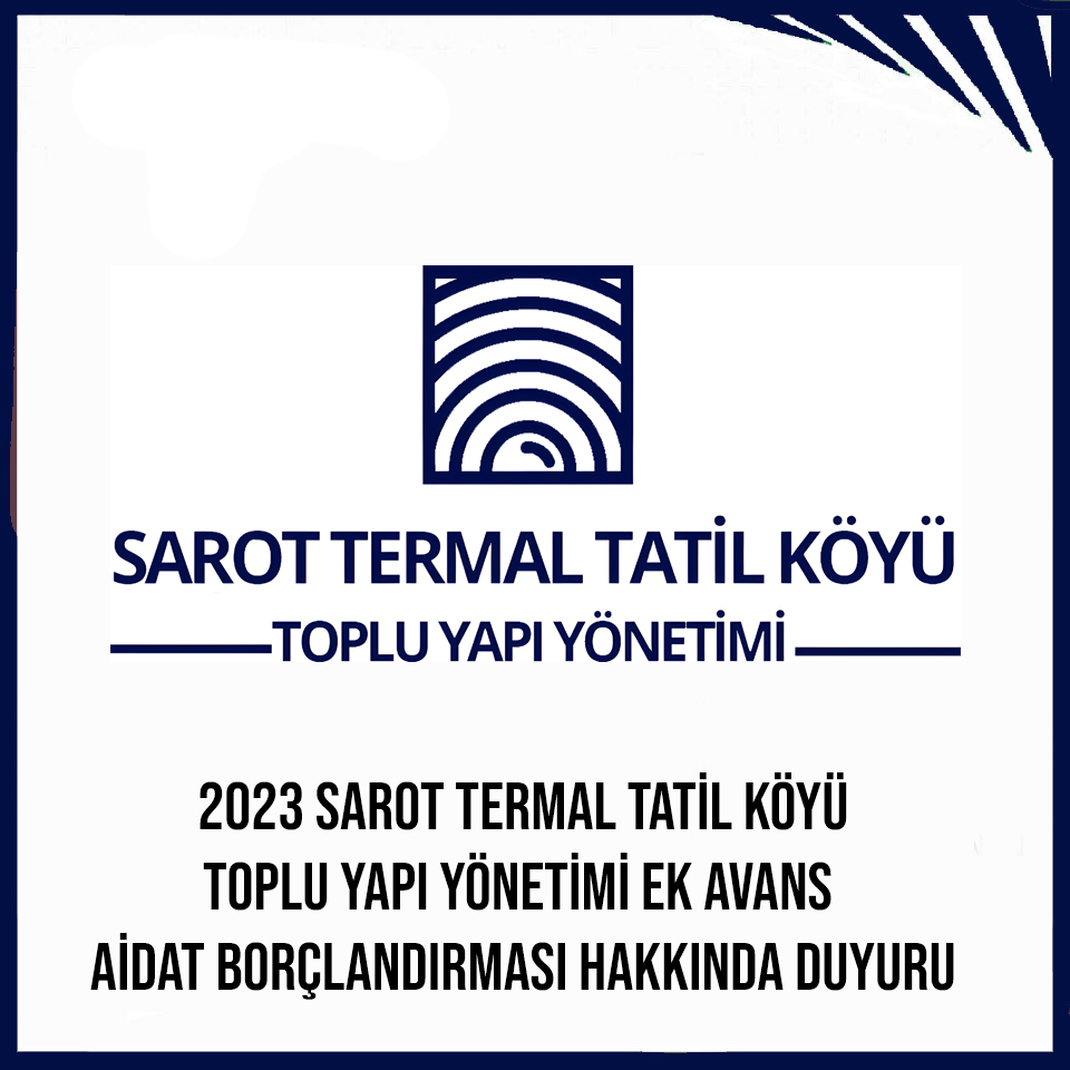 2023 SAROT TERMAL TATİL KÖYÜ TOPLU YAPI YÖNETİMİ EK AVANS  AİDAT BORÇLANDIRMASI HAKKINDA DUYURU 